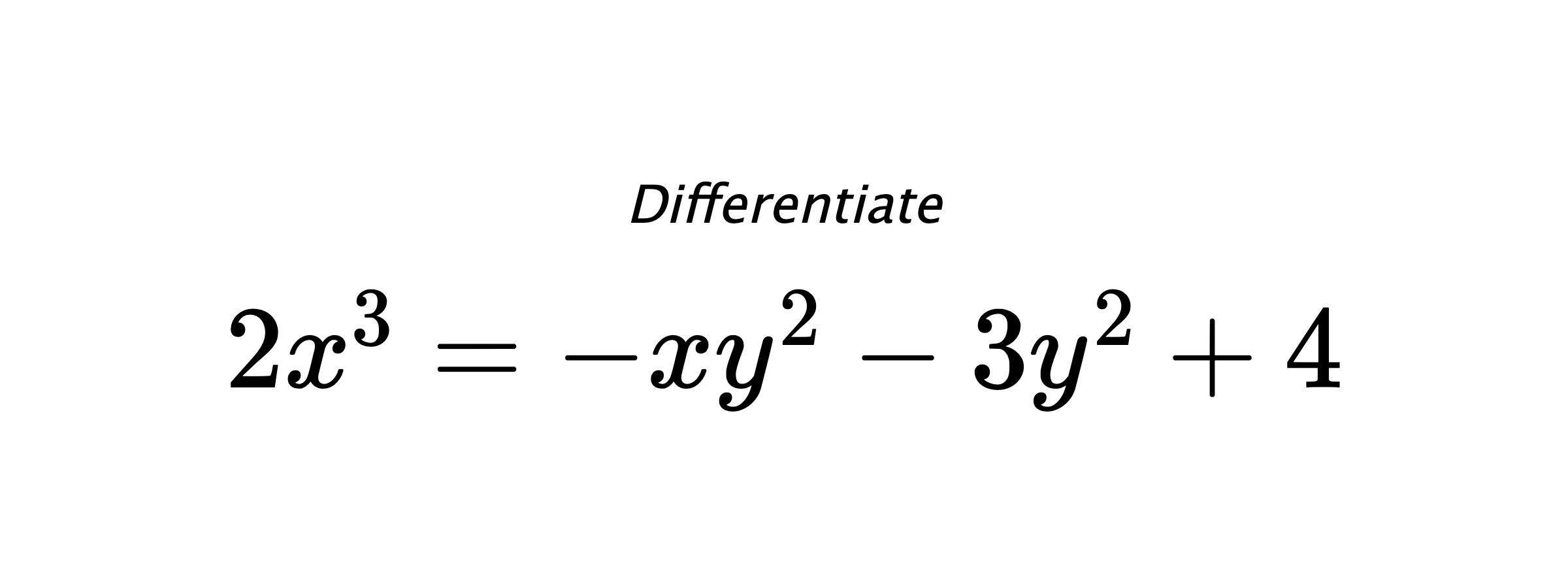 Differentiate $ 2x^3 = -xy^2-3y^2+4 $
