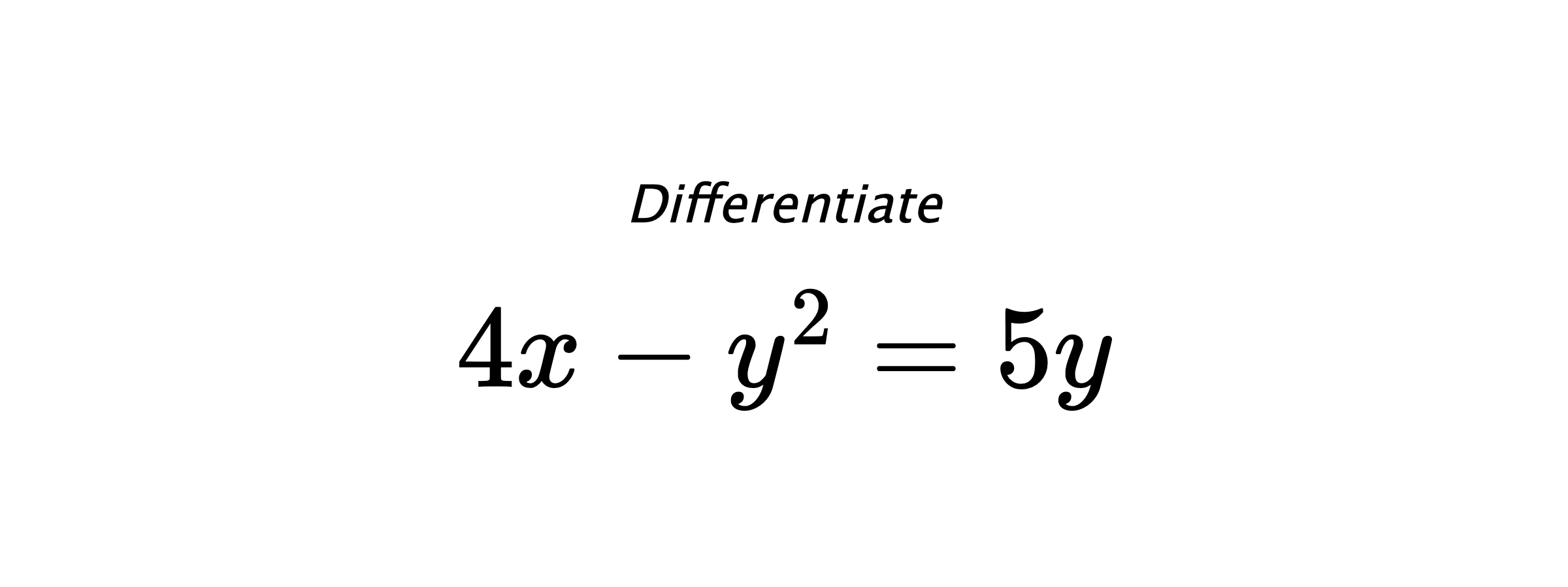 Differentiate $ 4x-y^2 = 5y $