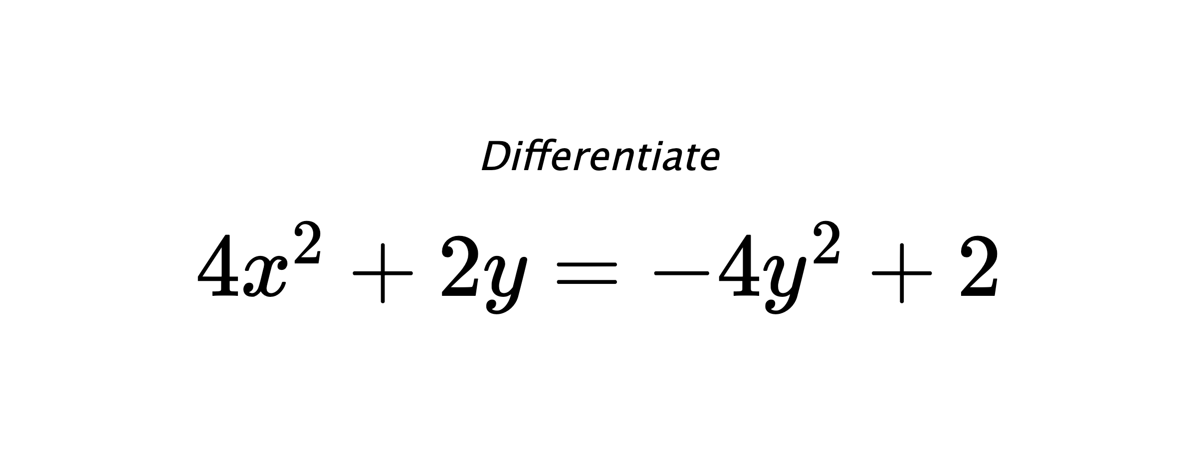 Differentiate $ 4x^2+2y = -4y^2+2 $