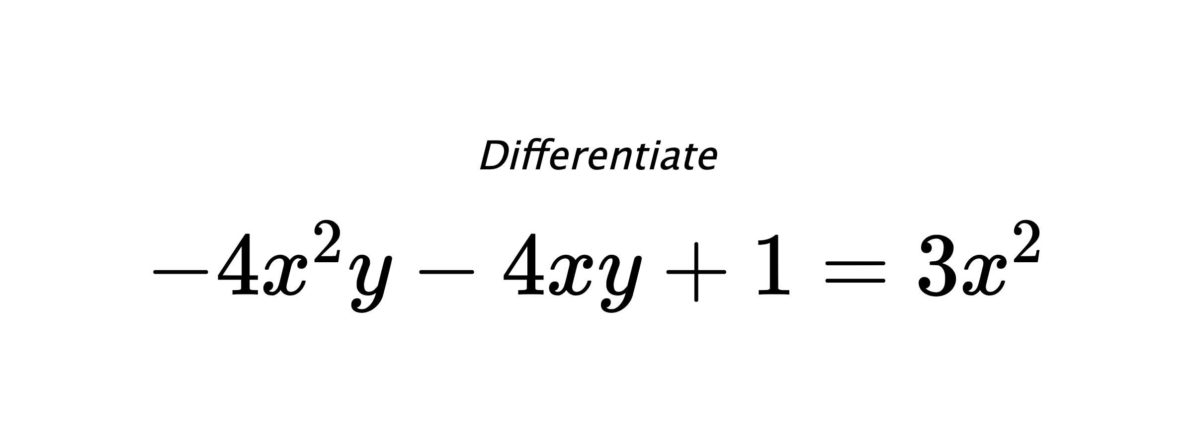 Differentiate $ -4x^2y-4xy+1 = 3x^2 $