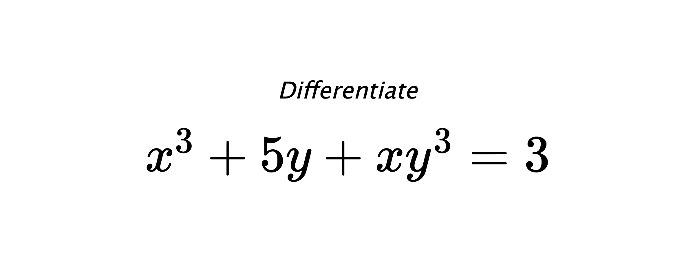 Differentiate $ x^3+5y+xy^3 = 3 $