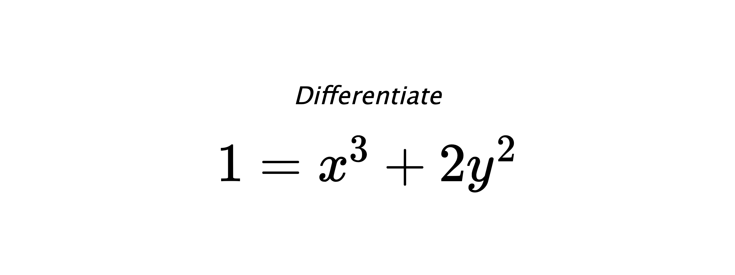 Differentiate $ 1 = x^3+2y^2 $
