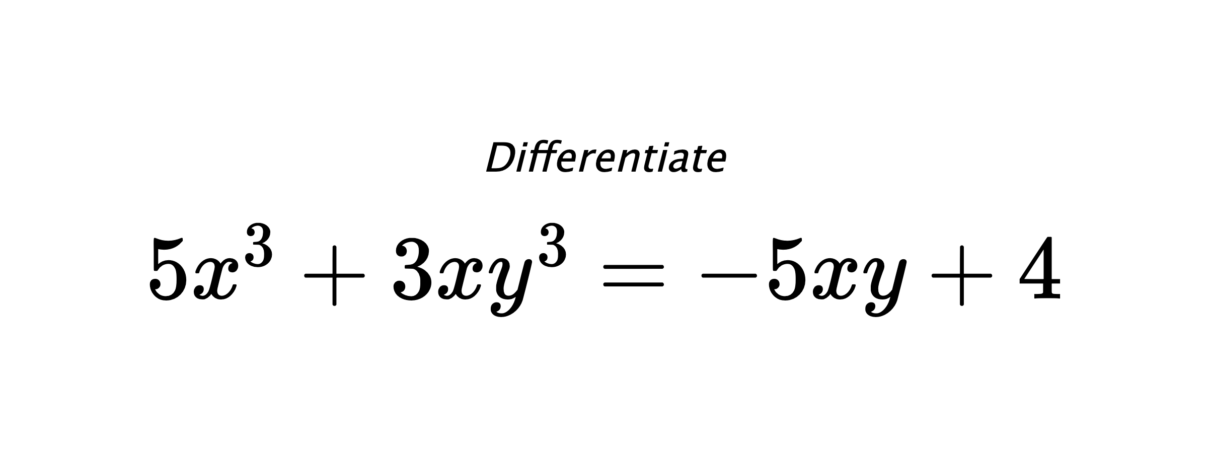 Differentiate $ 5x^3+3xy^3 = -5xy+4 $