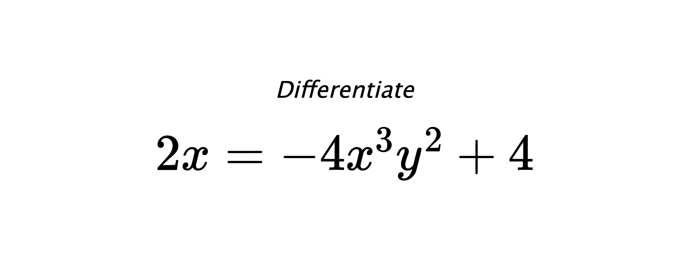 Differentiate $ 2x = -4x^3y^2+4 $