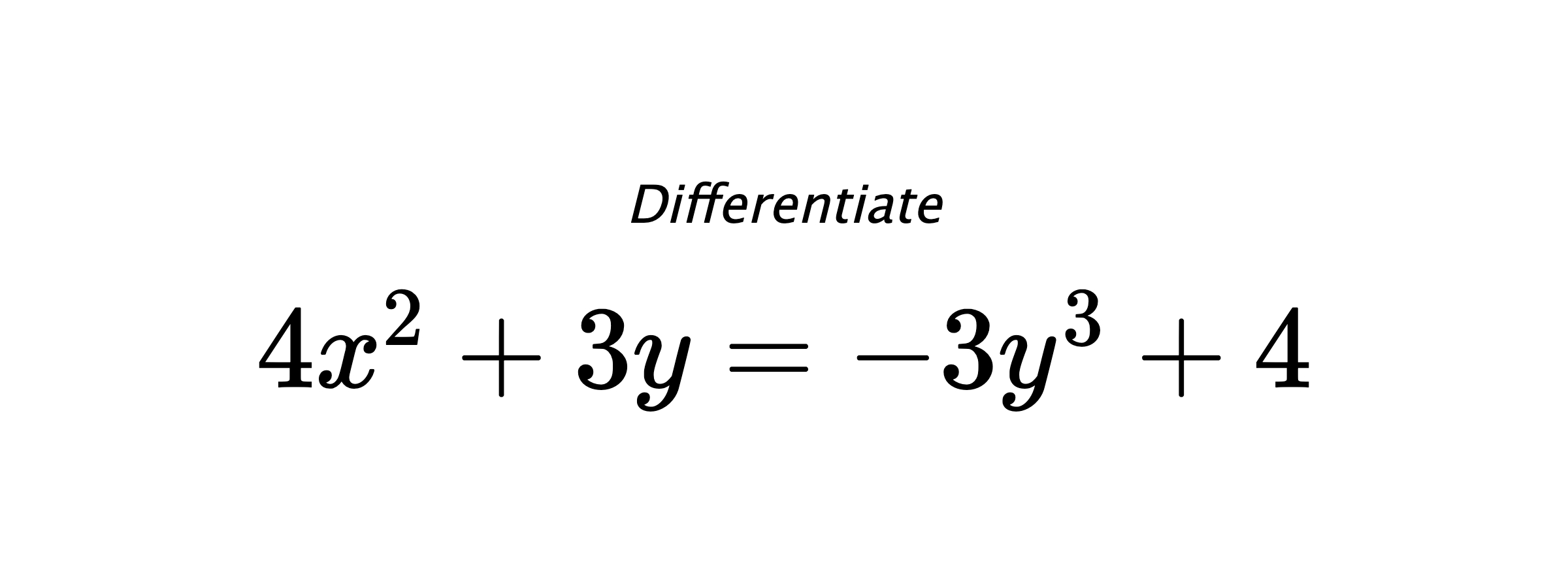 Differentiate $ 4x^2+3y = -3y^3+4 $