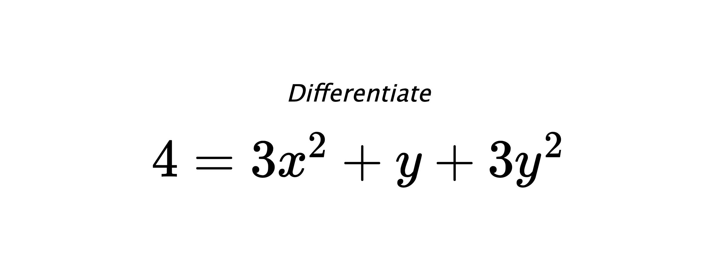 Differentiate $ 4 = 3x^2+y+3y^2 $