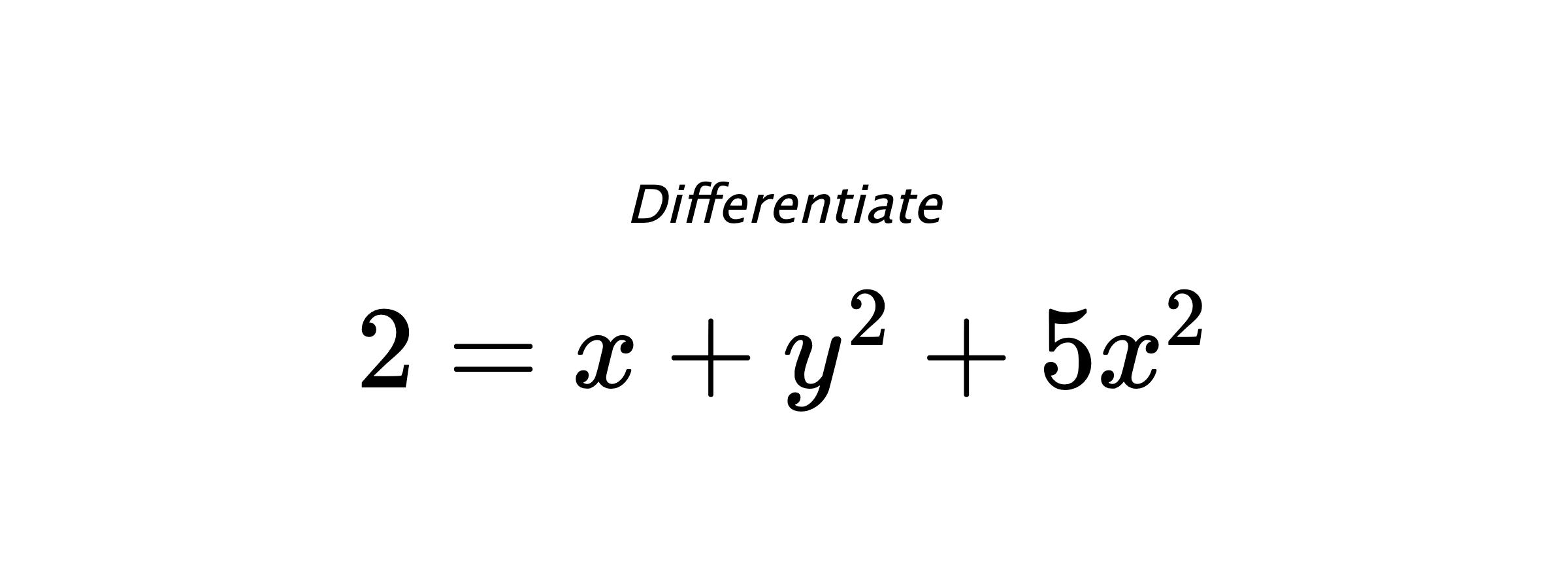 Differentiate $ 2 = x+y^2+5x^2 $