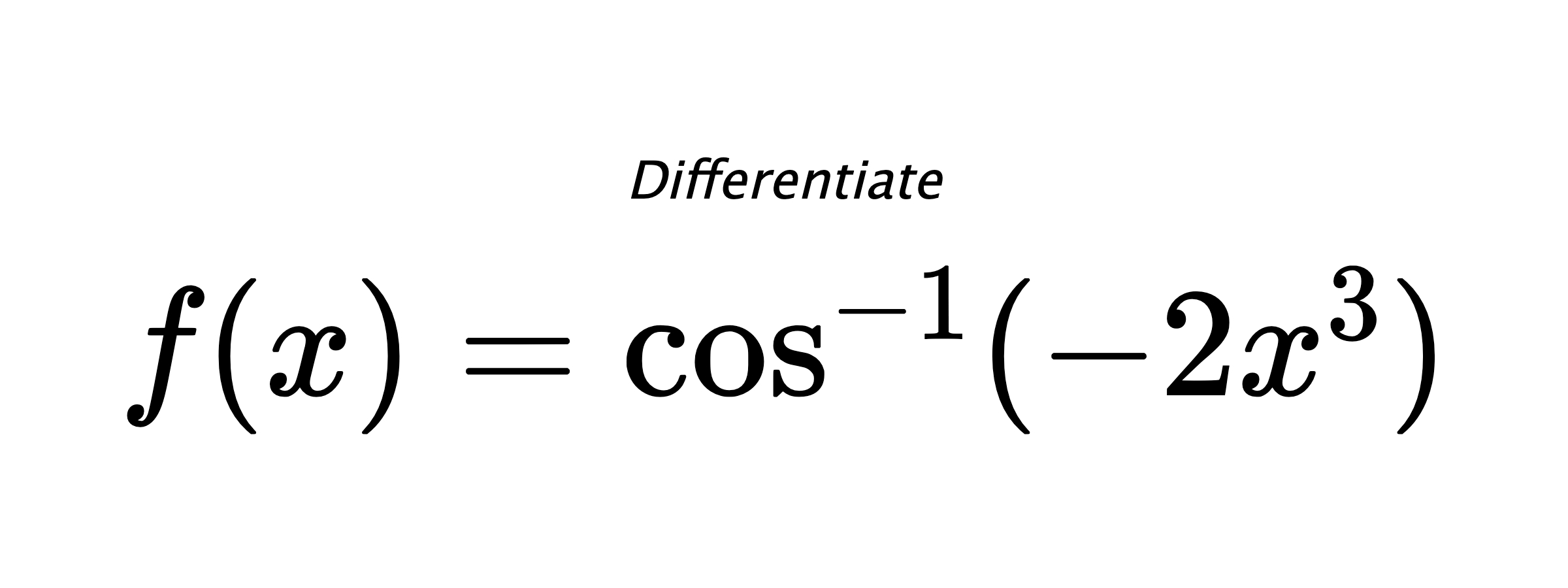 Differentiate $ f(x) = \cos^{-1} (-2x^3) $