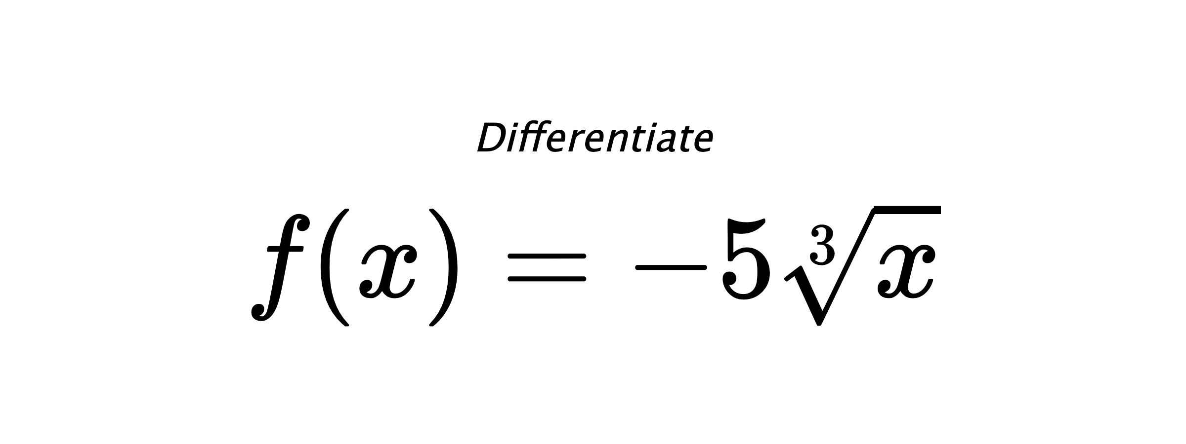 Differentiate $ f(x) = - 5 \sqrt[3]{x} $