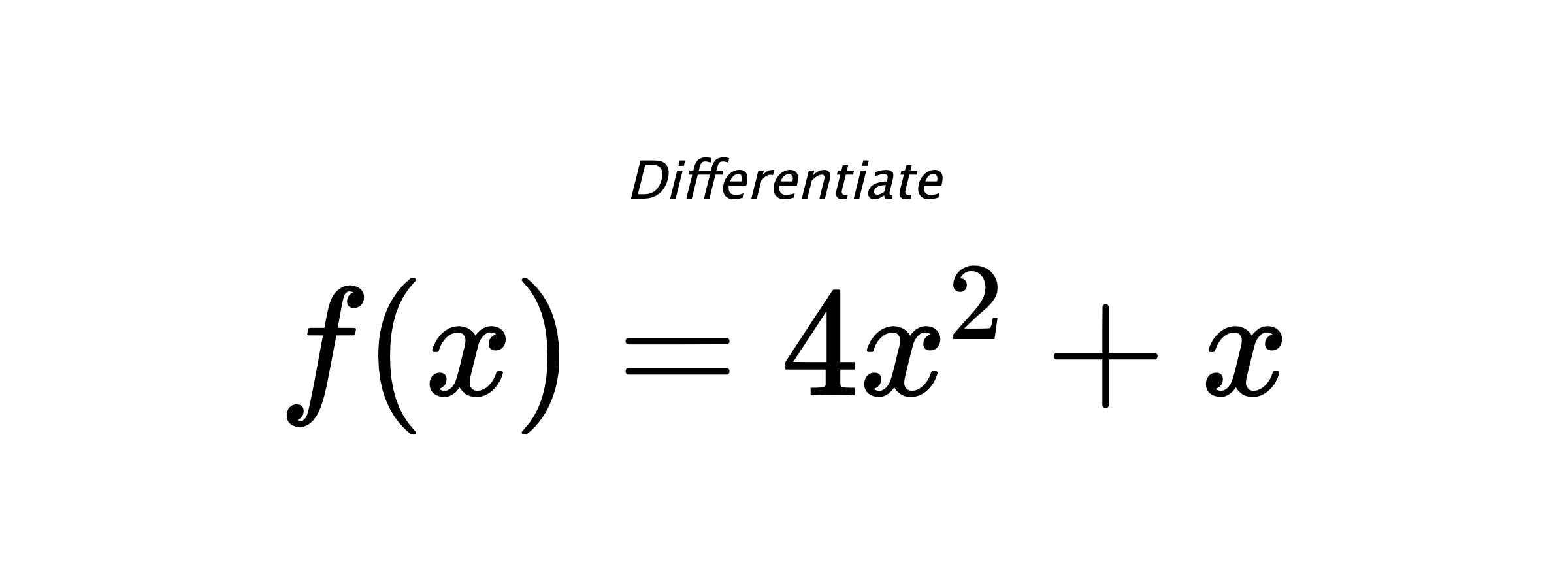 Differentiate $ f(x) = 4 x^{2} + x $