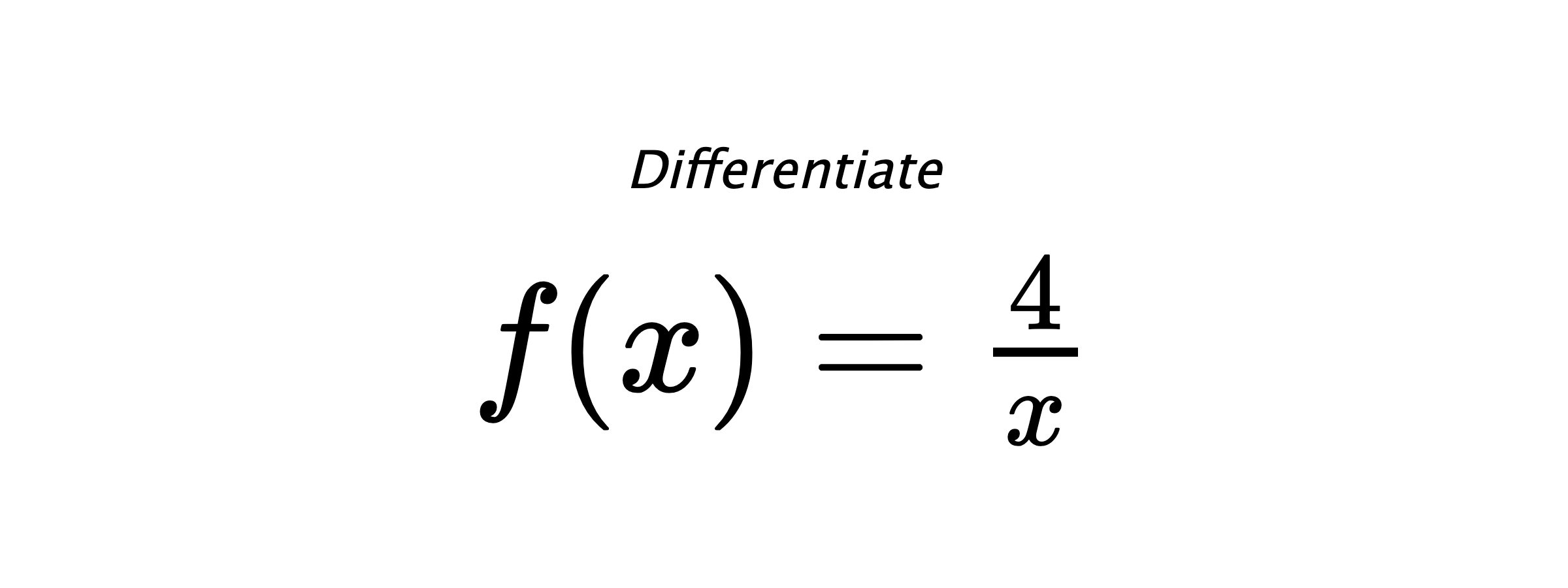 Differentiate $ f(x) = \frac{4}{x} $