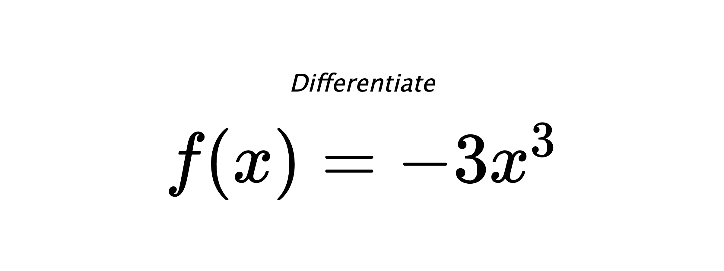 Differentiate $ f(x) = - 3 x^{3} $