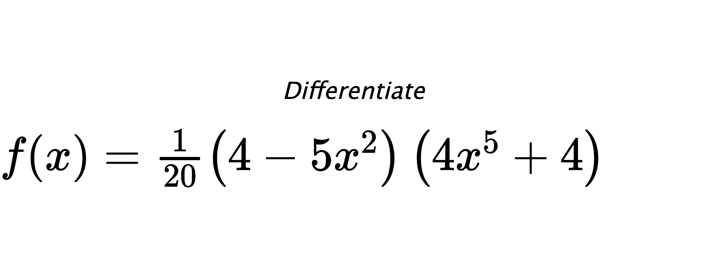 Differentiate $ f(x) = \frac{1}{20}\left(4 - 5 x^{2}\right) \left(4 x^{5} + 4\right) $