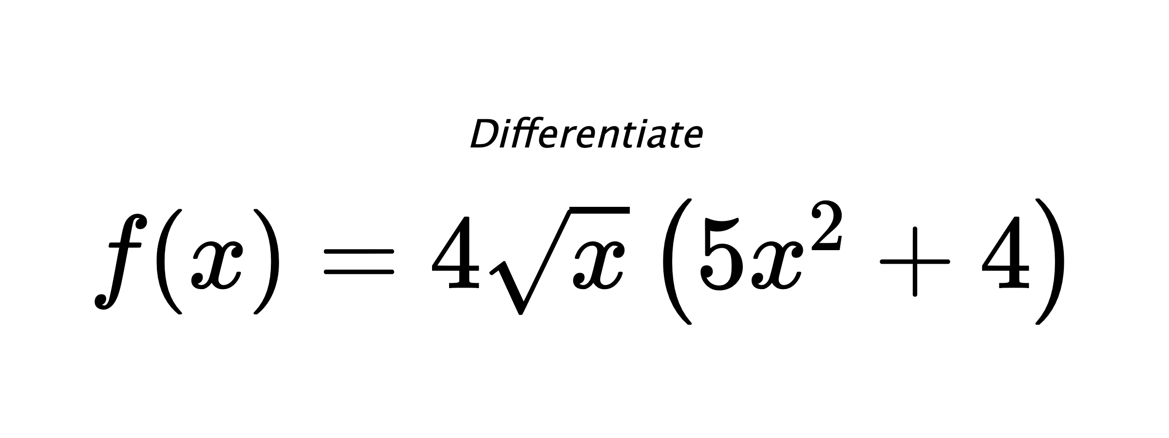 Differentiate $ f(x) = 4 \sqrt{x} \left(5 x^{2} + 4\right) $