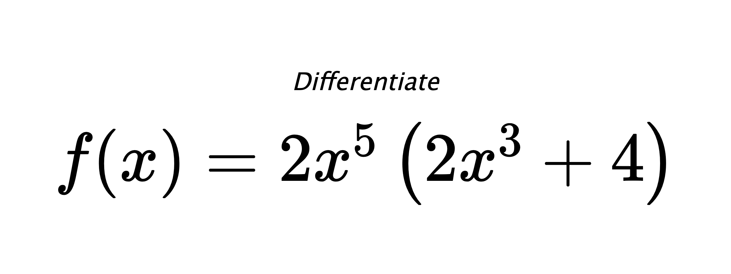 Differentiate $ f(x) = 2 x^{5} \left(2 x^{3} + 4\right) $