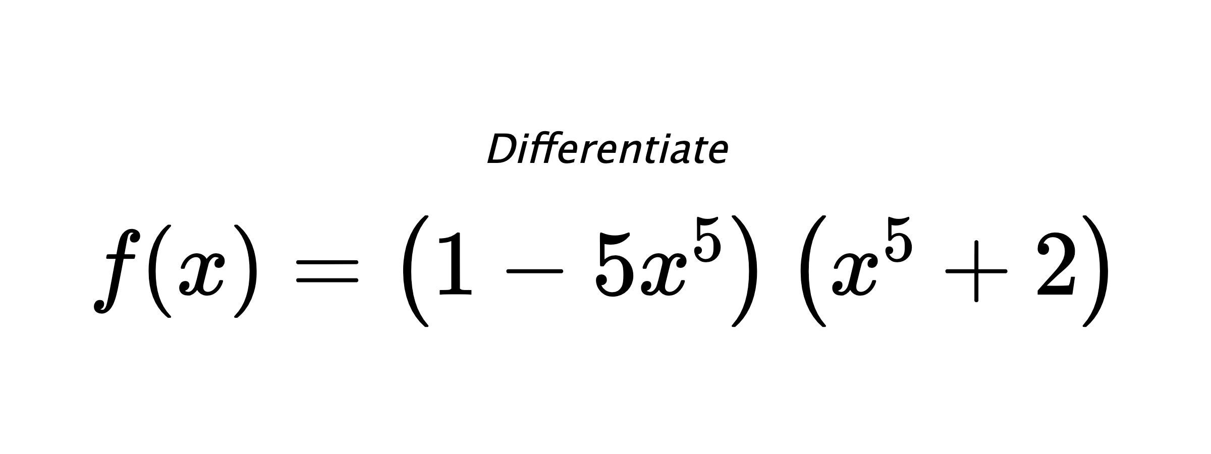 Differentiate $ f(x) = \left(1 - 5 x^{5}\right) \left(x^{5} + 2\right) $