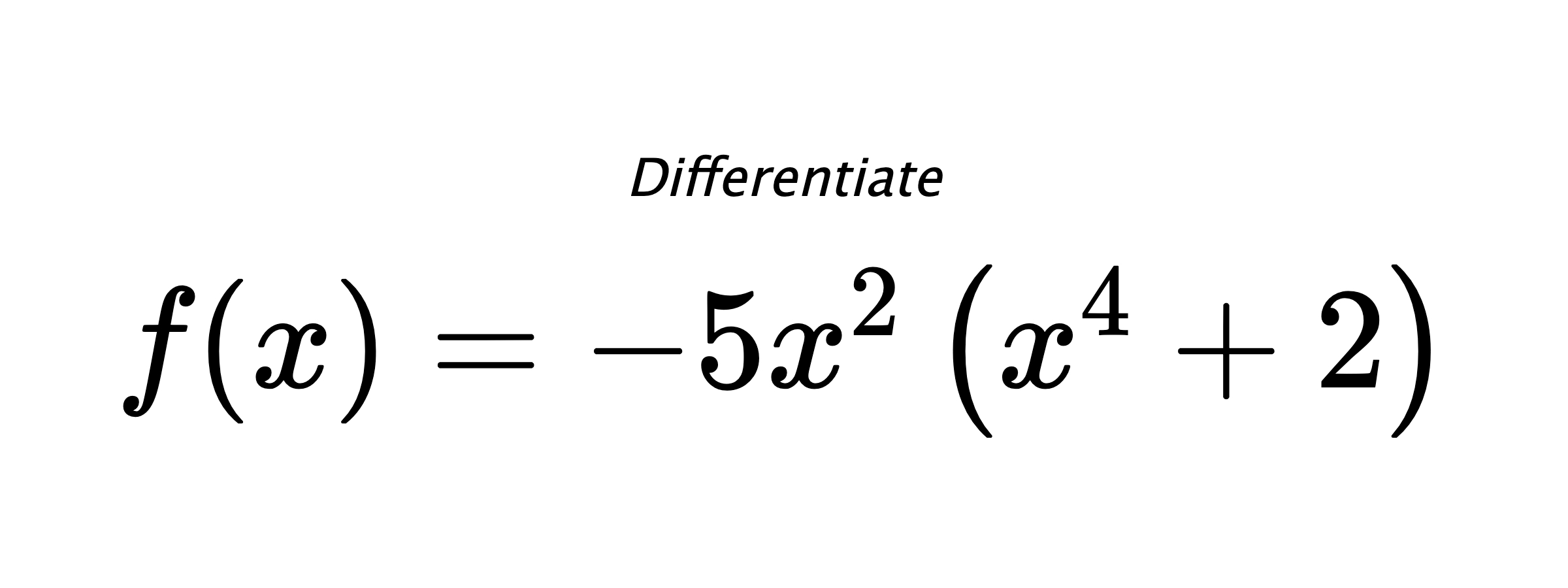 Differentiate $ f(x) = - 5 x^{2} \left(x^{4} + 2\right) $