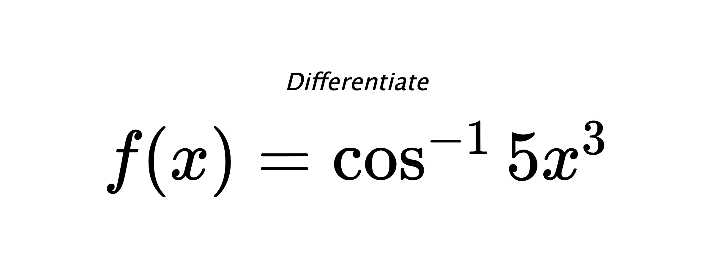 Differentiate $ f(x) = \cos^{-1} 5x^3 $