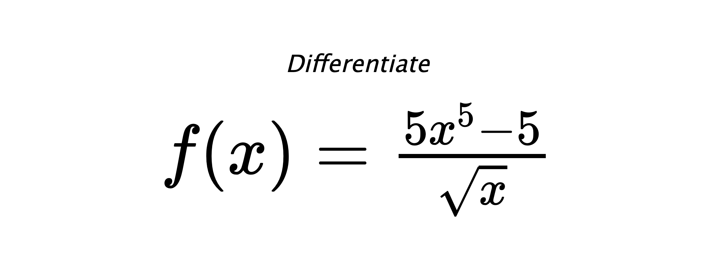 Differentiate $ f(x) = \frac{5 x^{5} - 5}{\sqrt{x}} $