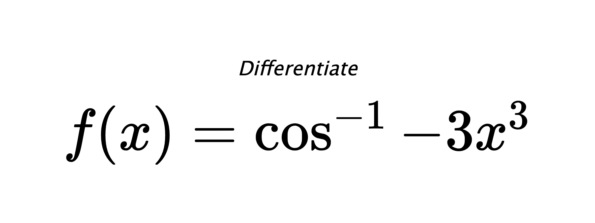 Differentiate $ f(x) = \cos^{-1} -3x^3 $