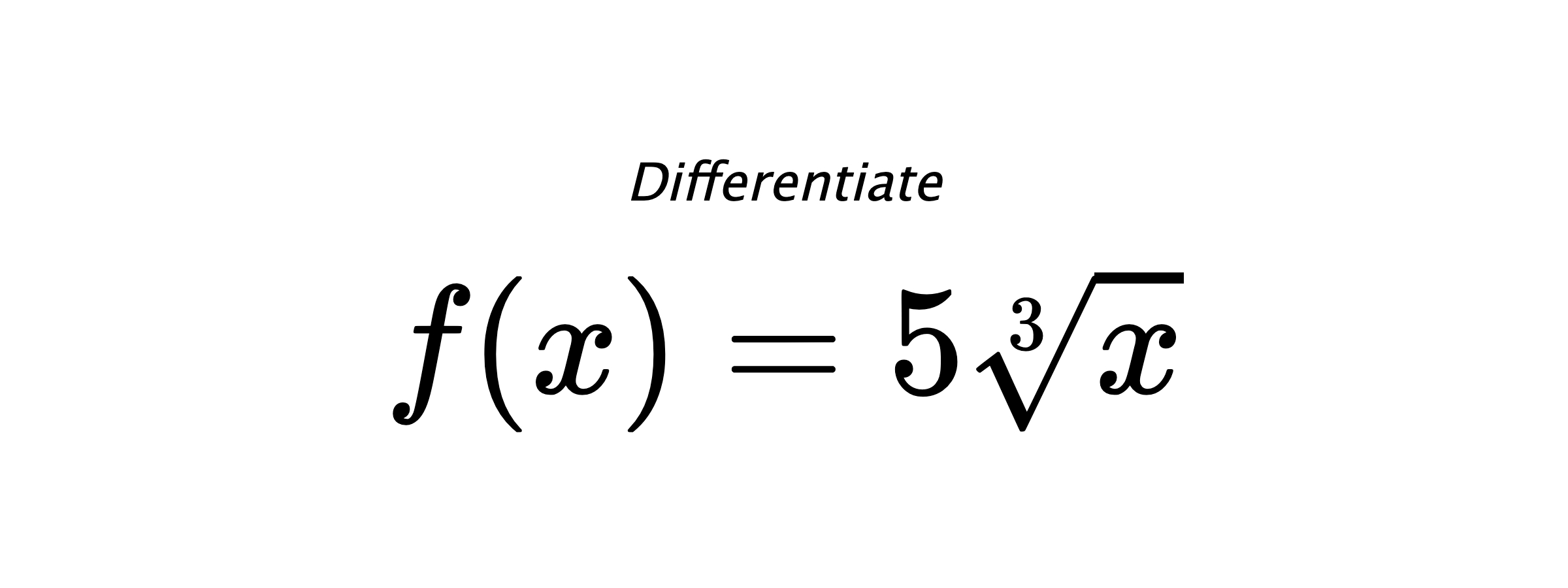 Differentiate $ f(x) = 5 \sqrt[3]{x} $