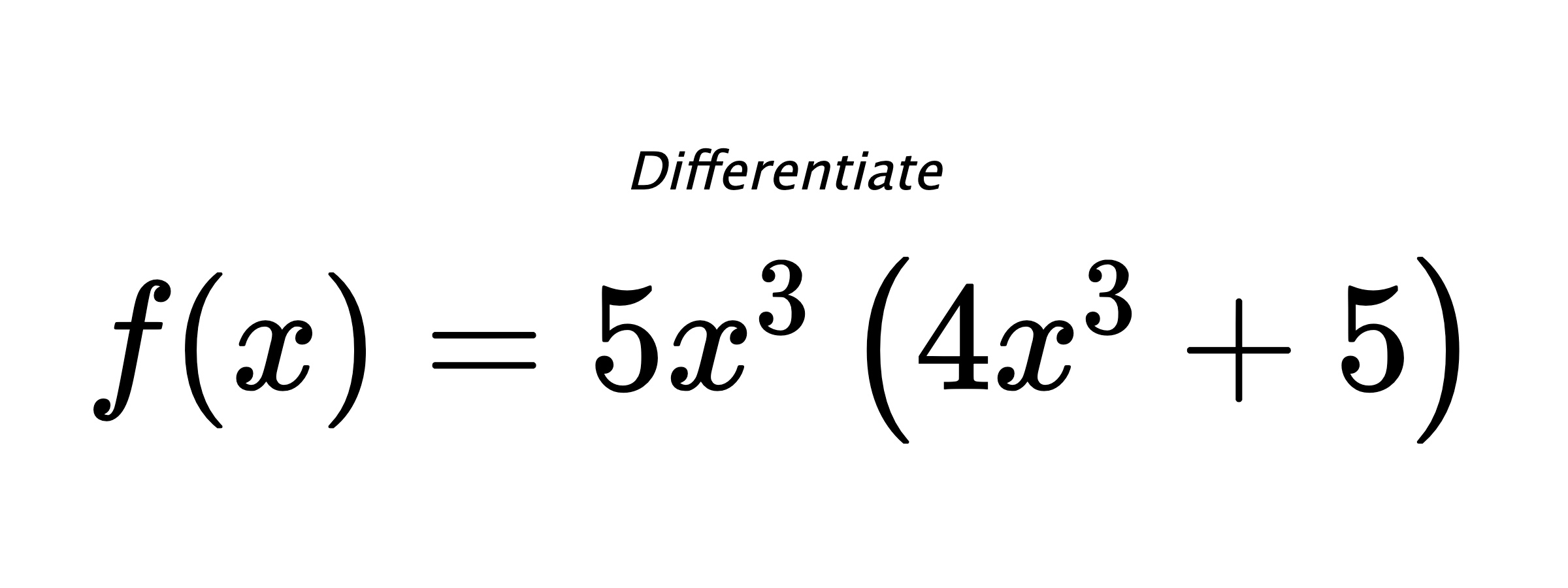 Differentiate $ f(x) = 5 x^{3} \left(4 x^{3} + 5\right) $