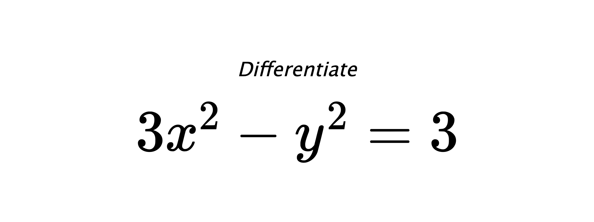 Differentiate $ 3 x^{2} - y^{2} = 3 $