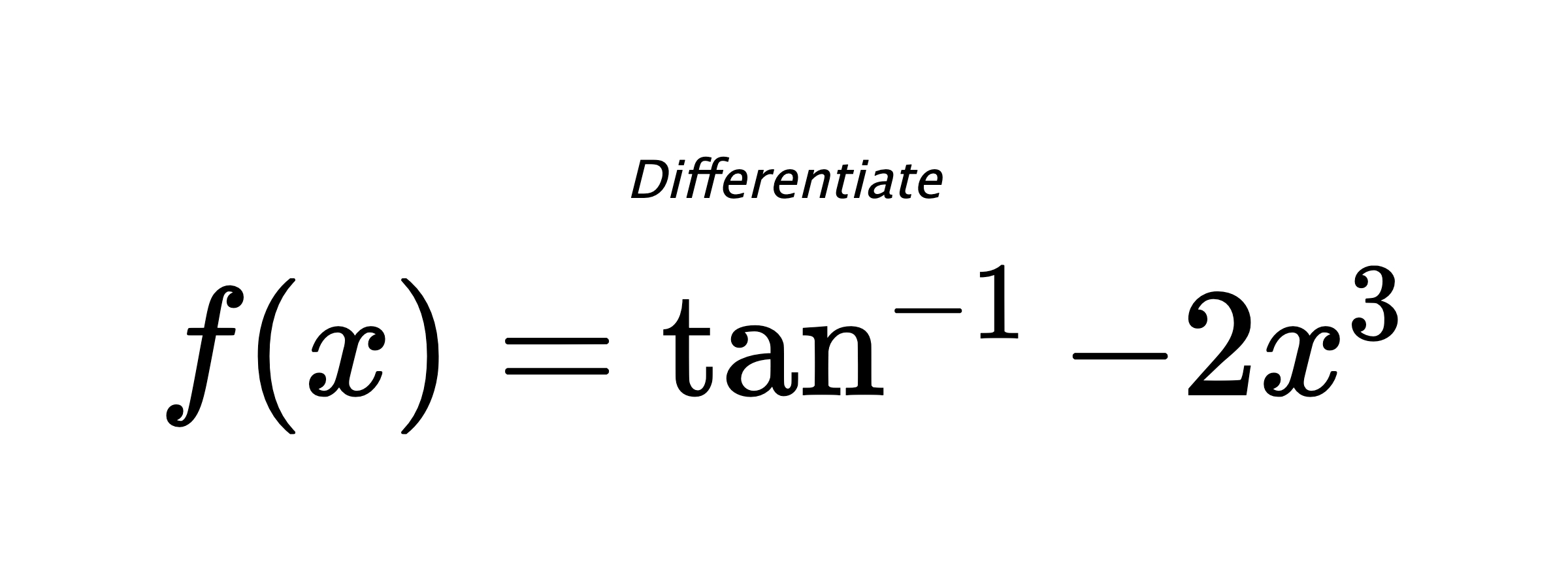 Differentiate $ f(x) = \tan^{-1} -2x^3 $