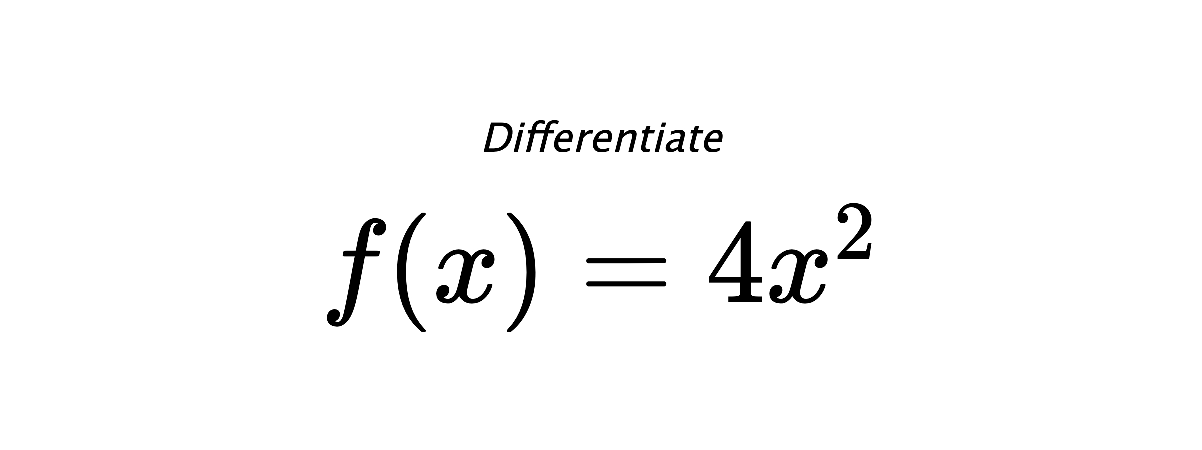 Differentiate $ f(x) = 4 x^{2} $