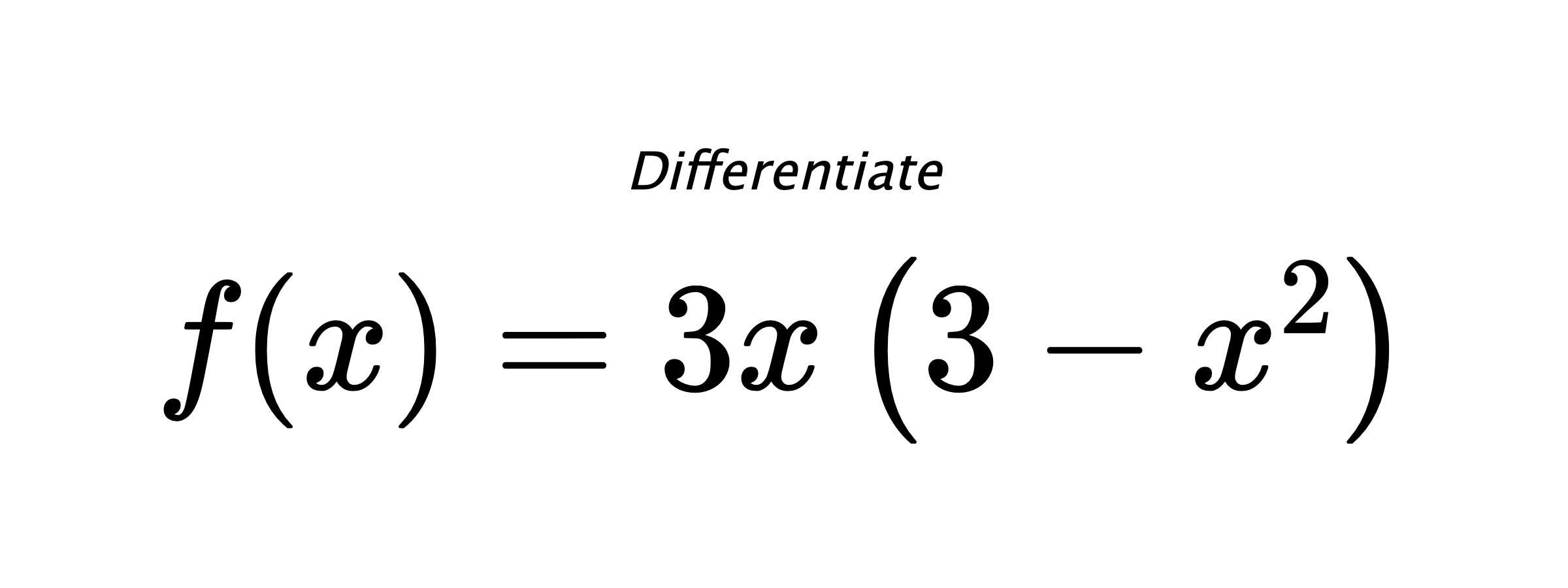 Differentiate $ f(x) = 3 x \left(3 - x^{2}\right) $