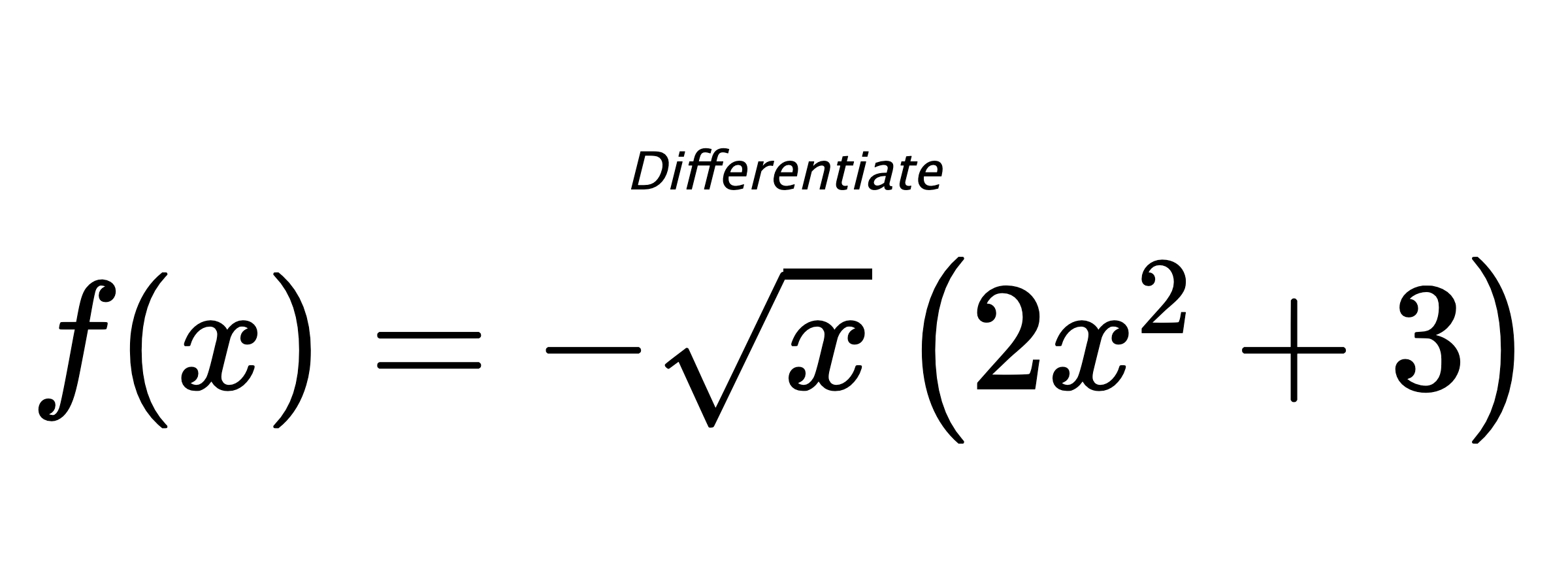 Differentiate $ f(x) = - \sqrt{x} \left(2 x^{2} + 3\right) $