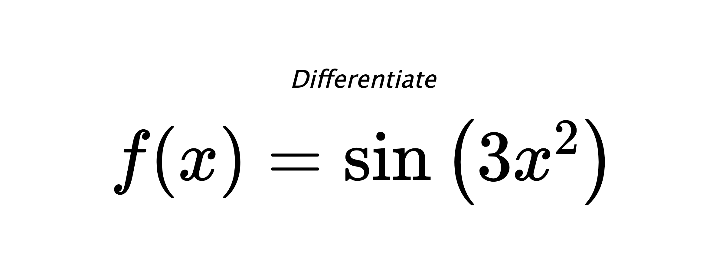 Differentiate $ f(x) = \sin{\left(3 x^{2} \right)} $