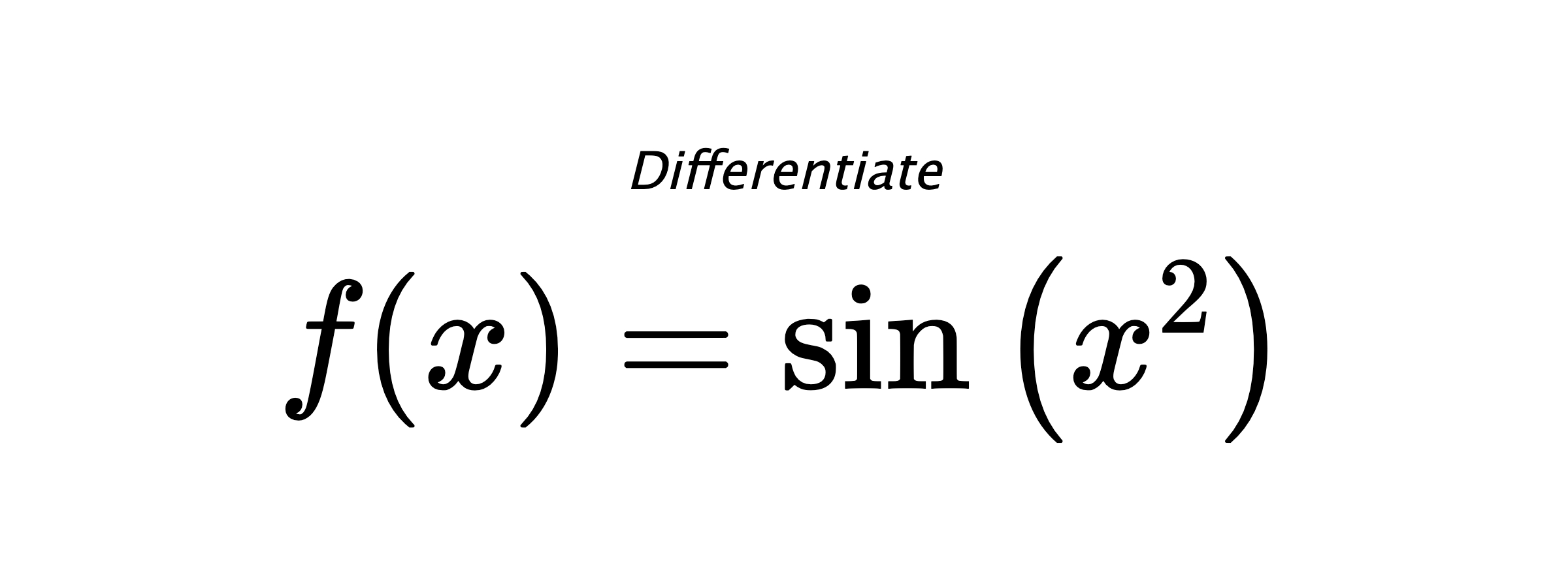 Differentiate $ f(x) = \sin{\left(x^{2} \right)} $