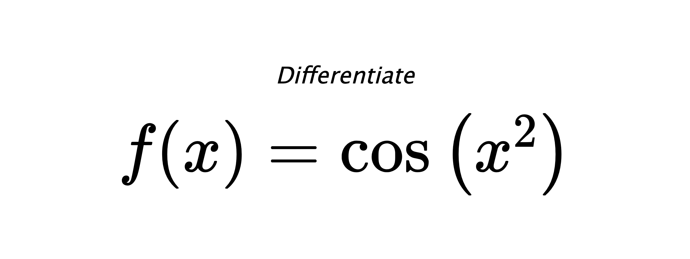 Differentiate $ f(x) = \cos{\left(x^{2} \right)} $