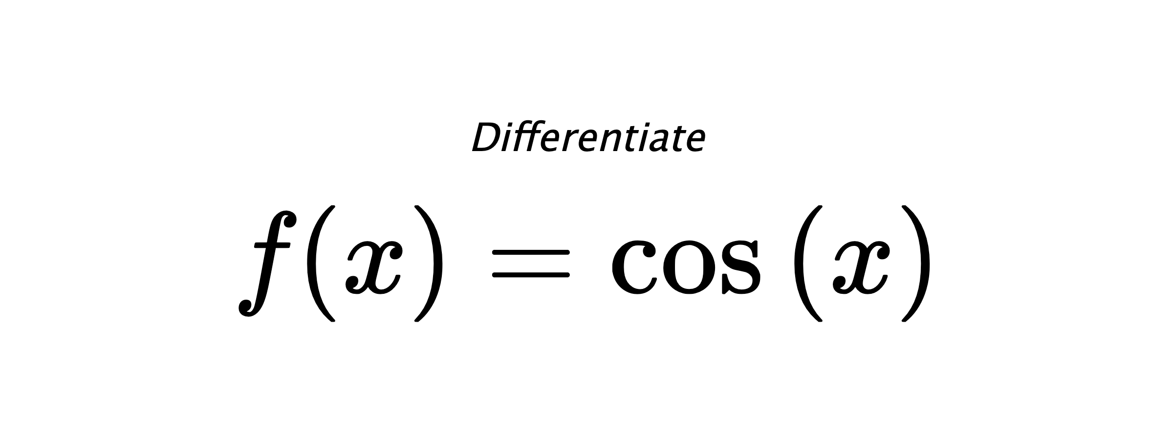 Differentiate $ f(x) = \cos{\left(x \right)} $