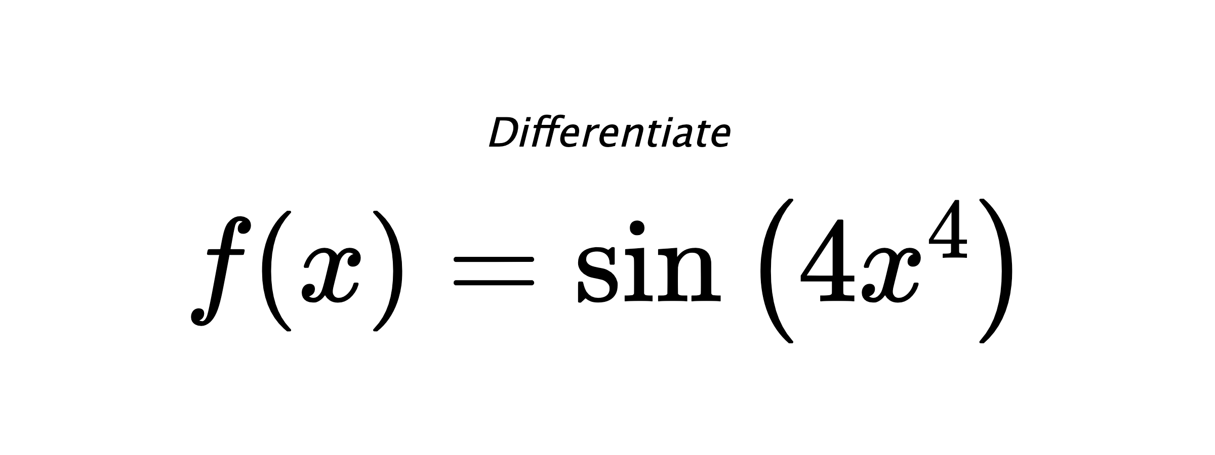 Differentiate $ f(x) = \sin{\left(4 x^{4} \right)} $