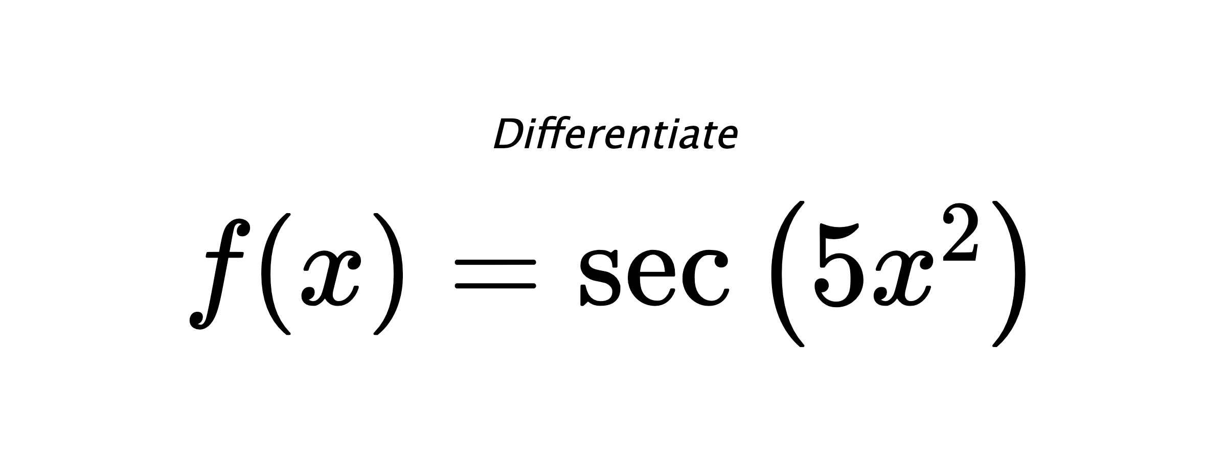 Differentiate $ f(x) = \sec{\left(5 x^{2} \right)} $