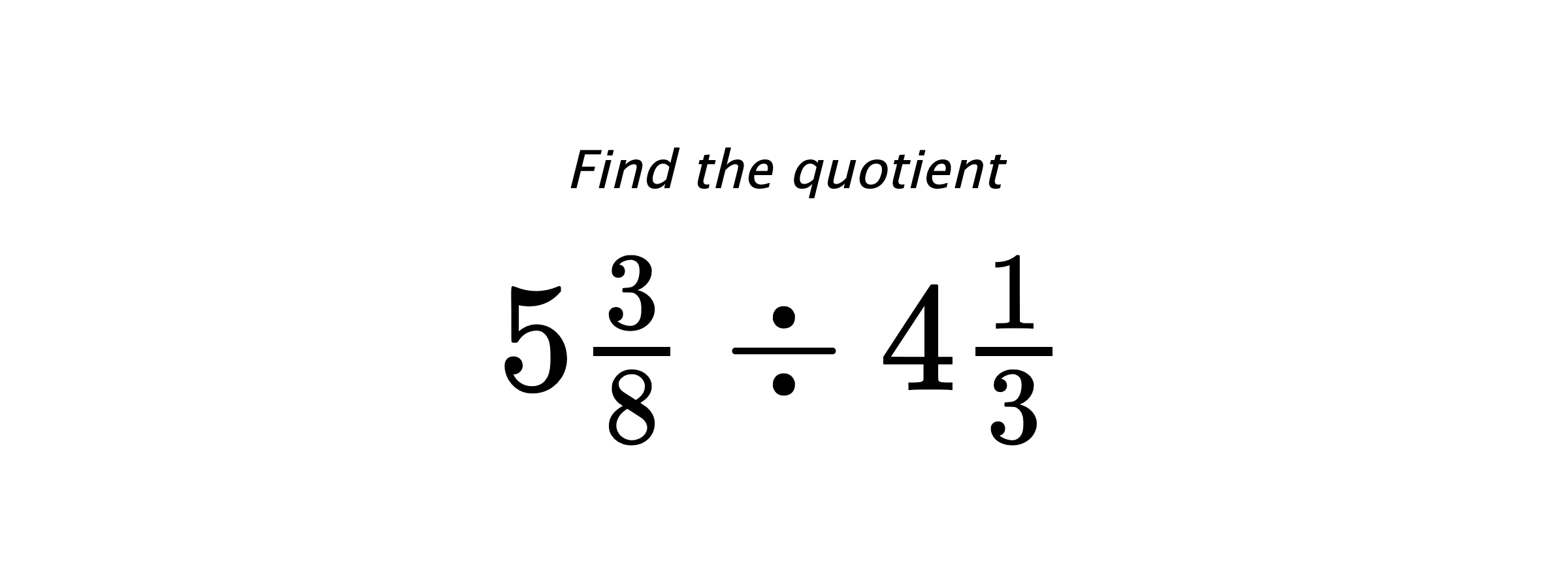 Find the quotient $ 5\frac{3}{8} \div 4\frac{1}{3} $
