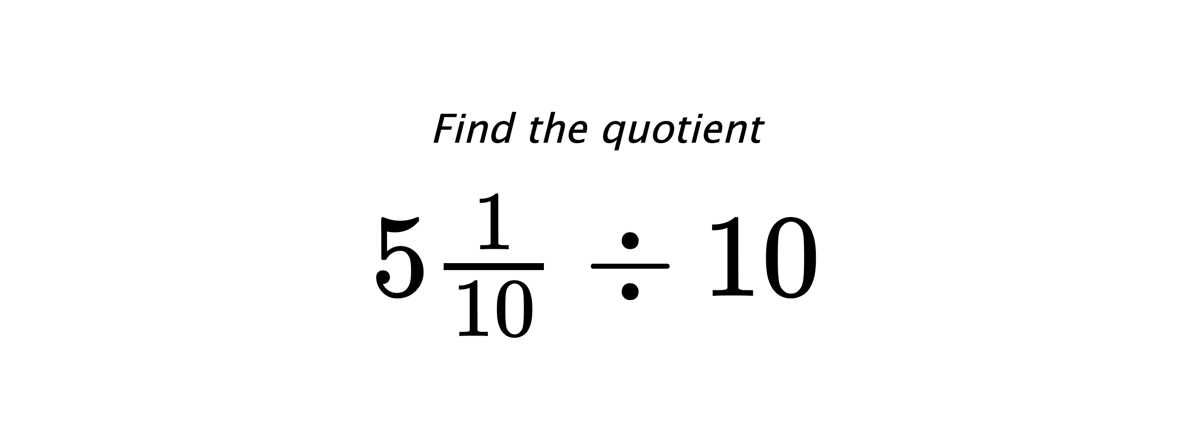 Find the quotient $ 5\frac{1}{10} \div 10 $
