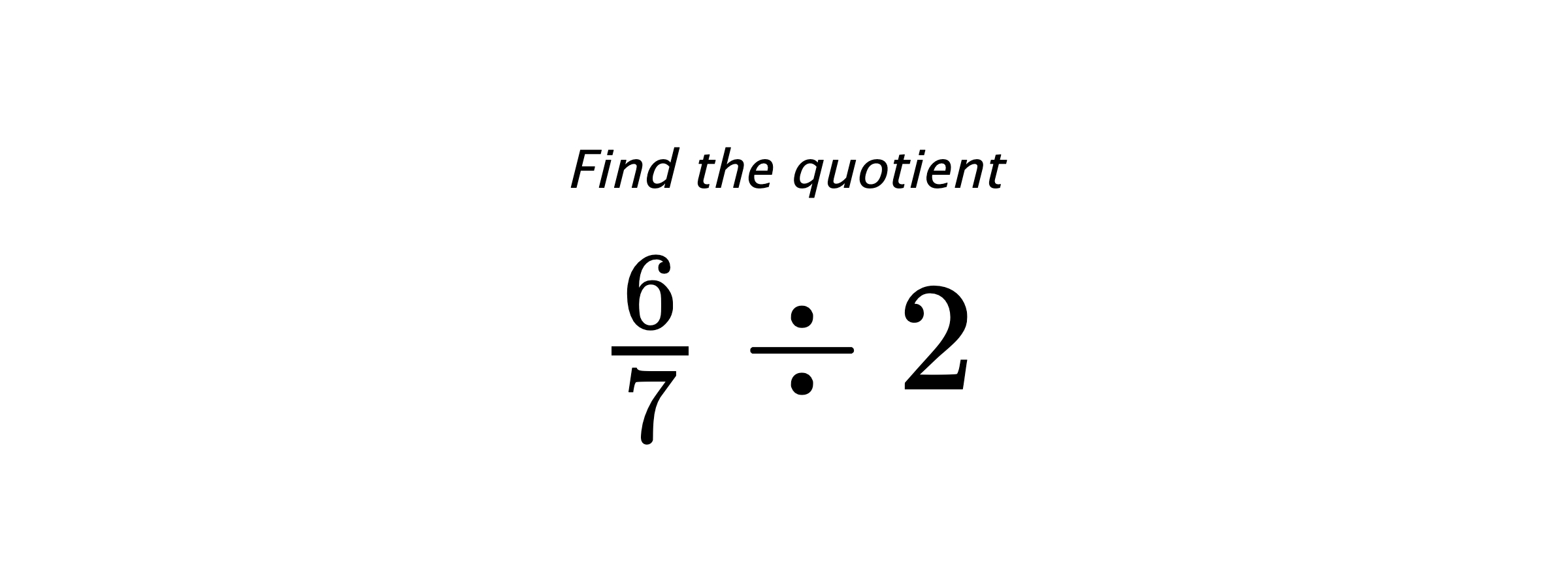 Find the quotient $ \frac{6}{7} \div 2 $