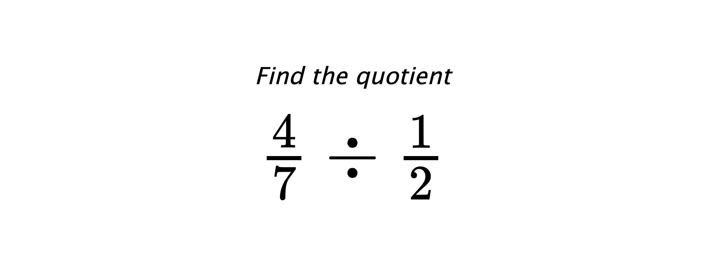 Find the quotient $ \frac{4}{7} \div \frac{1}{2} $
