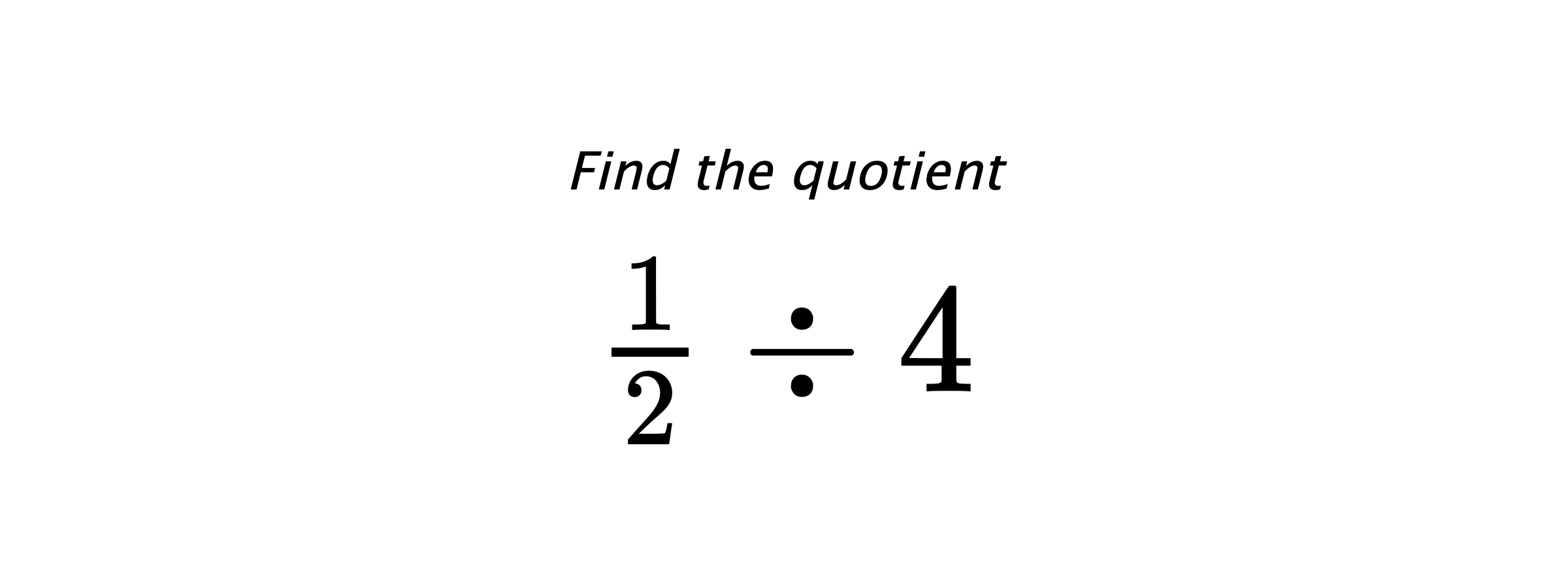 Find the quotient $ \frac{1}{2} \div 4 $