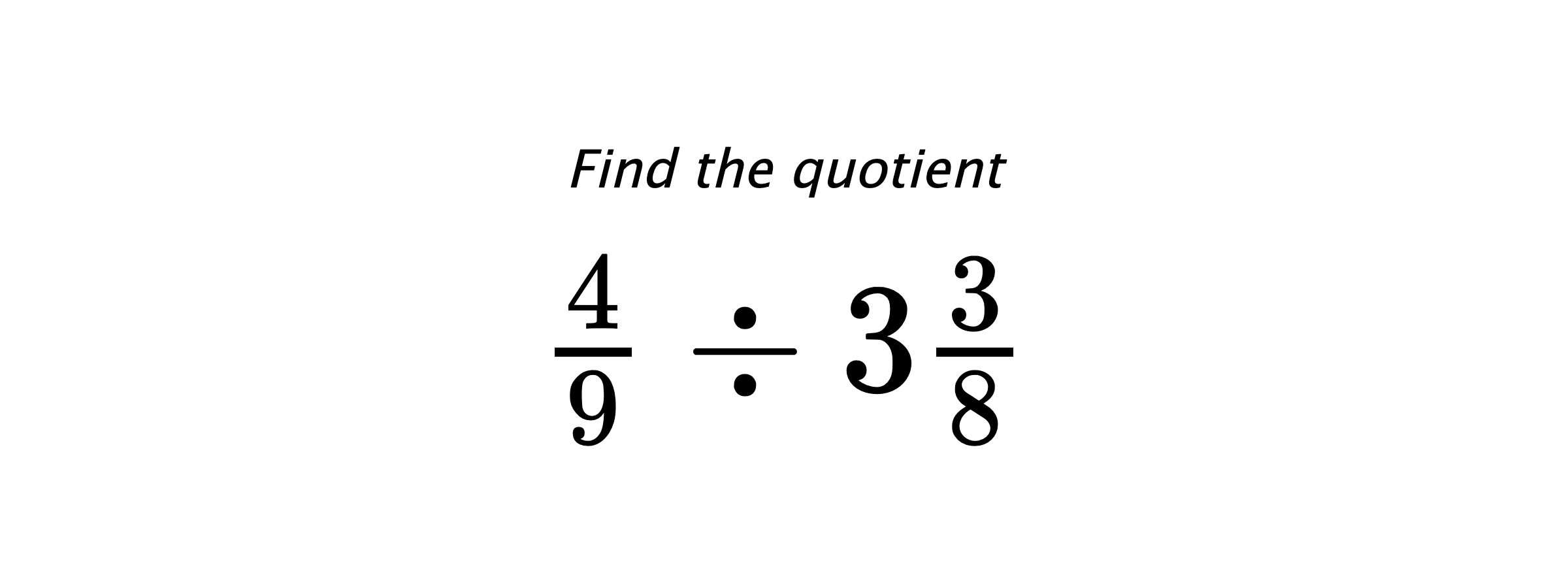 Find the quotient $ \frac{4}{9} \div 3\frac{3}{8} $