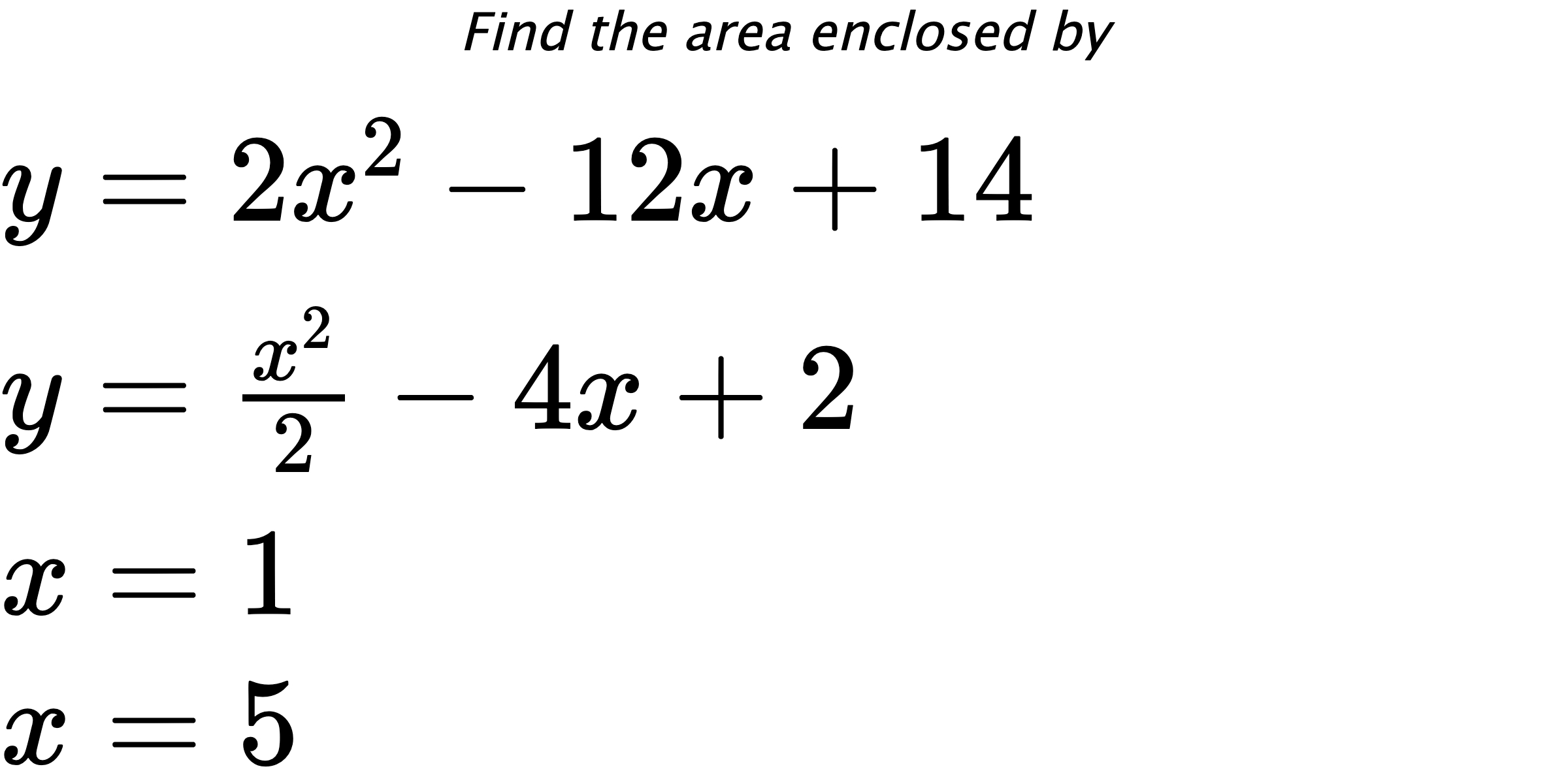 Find the area enclosed by $ y=2x^2-12x+14 \\ y=\frac{x^2}{2}-4x+2 \\ x=1 \\ x=5 $