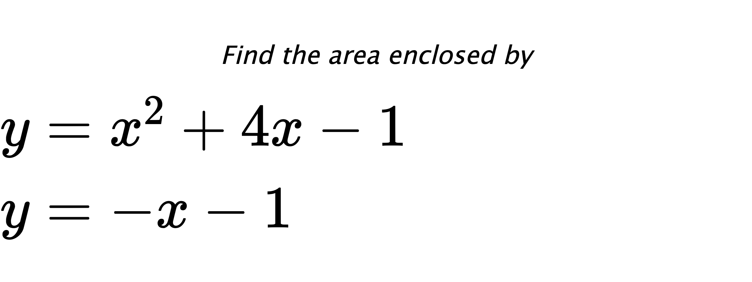 Find the area enclosed by $ y=x^2+4x-1 \\ y=-x-1 $
