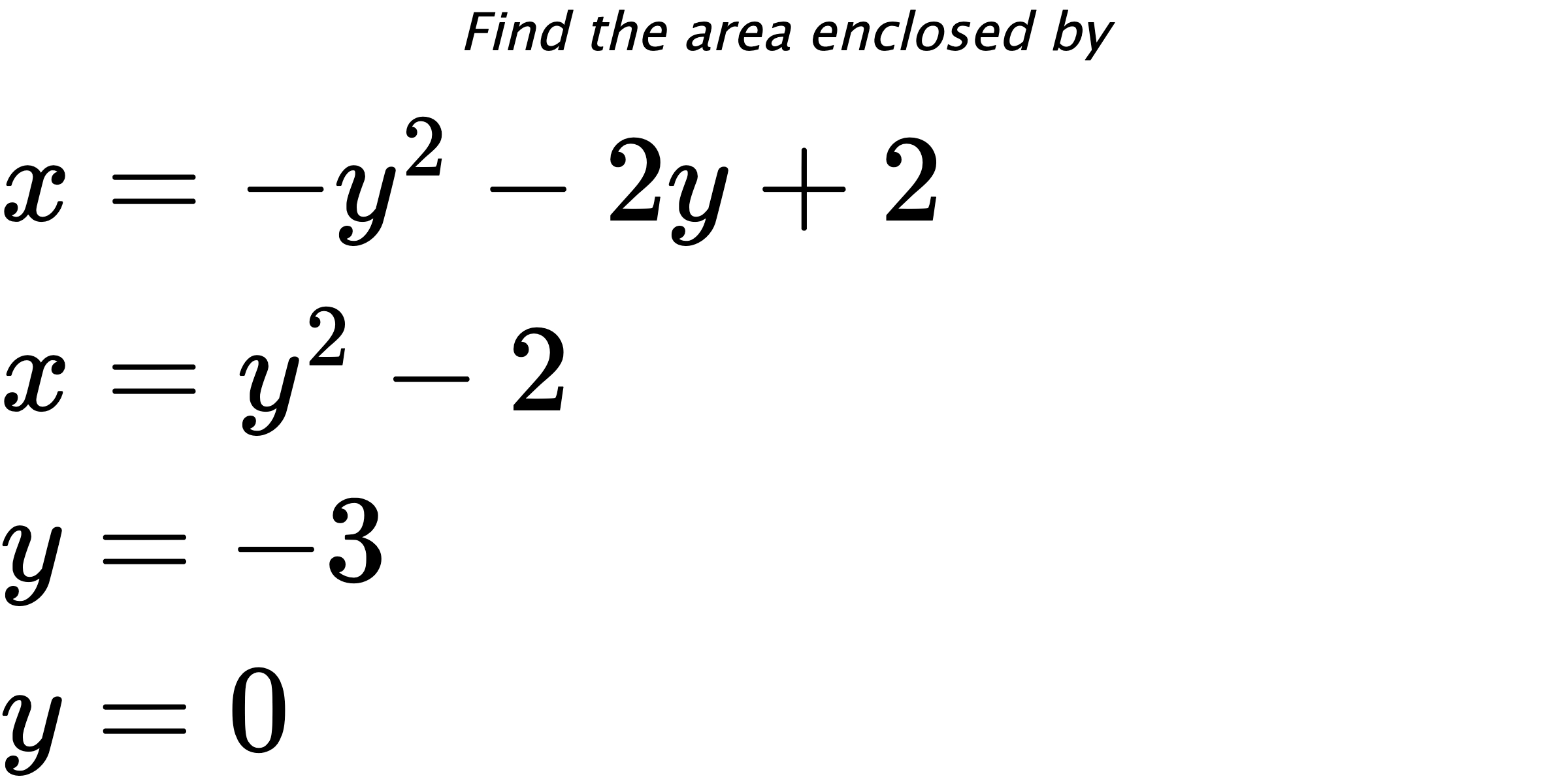 Find the area enclosed by $ x=-y^2-2y+2 \\ x=y^2-2 \\ y=-3 \\ y=0 $