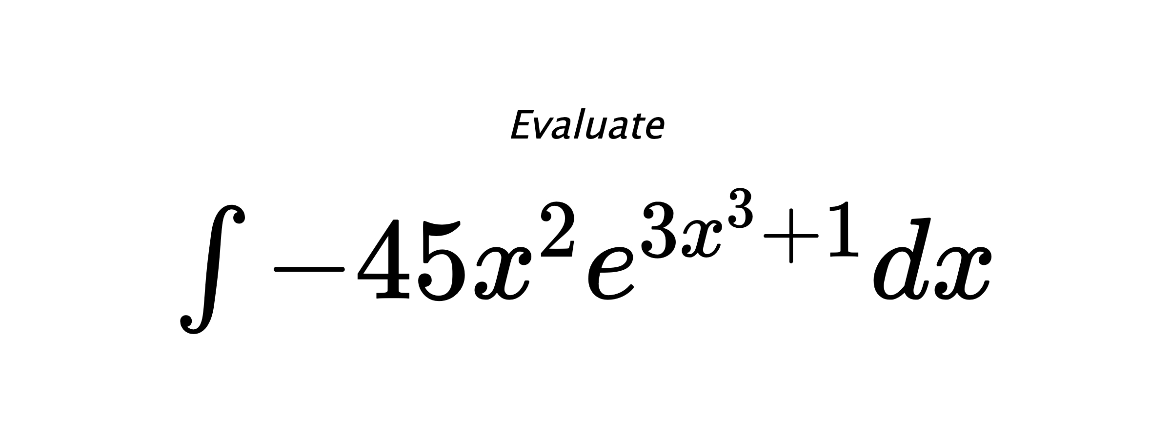 Evaluate $ \int -45x^2e^{3x^3+1}dx $