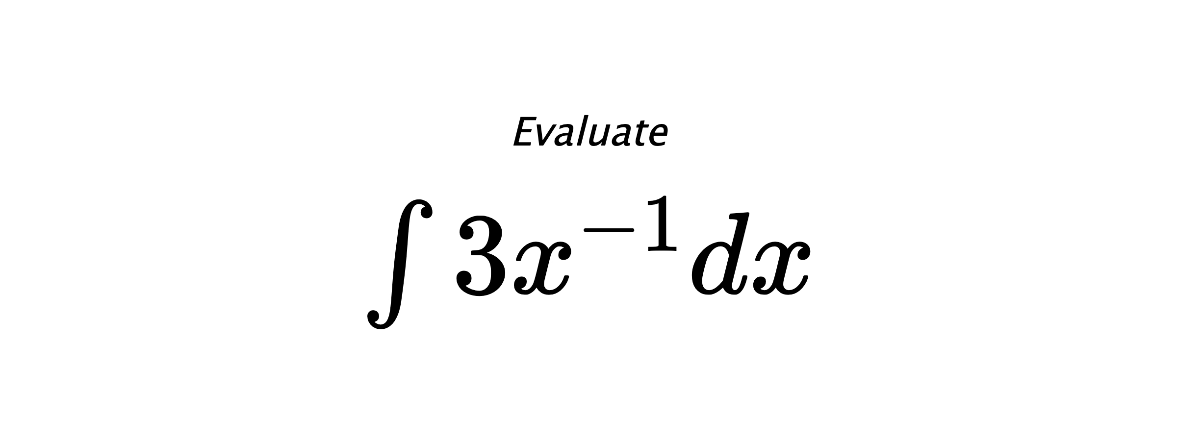 Evaluate $ \int 3x^{-1}dx $