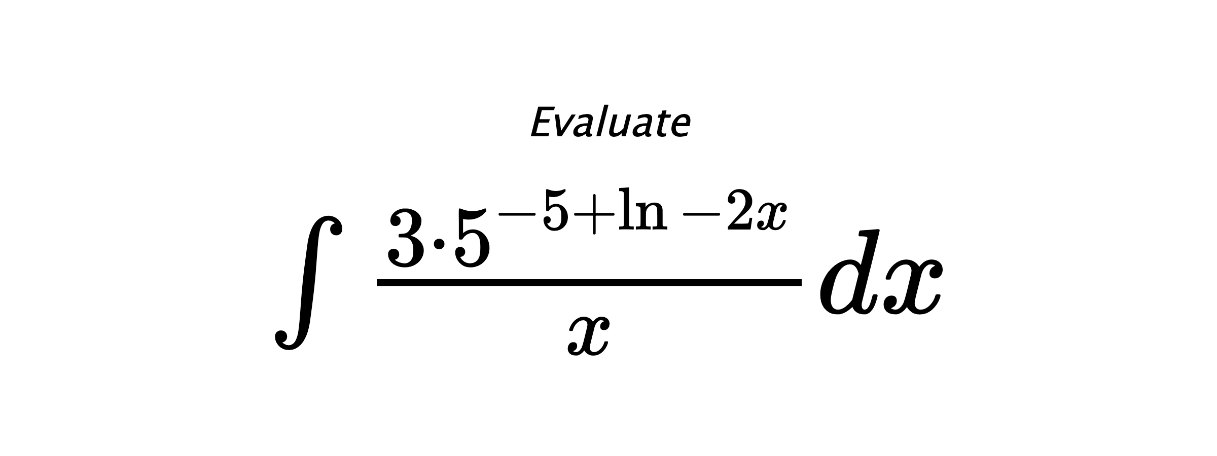Evaluate $ \int \frac{3\cdot5^{-5+\ln{-2x}}}{x}dx $