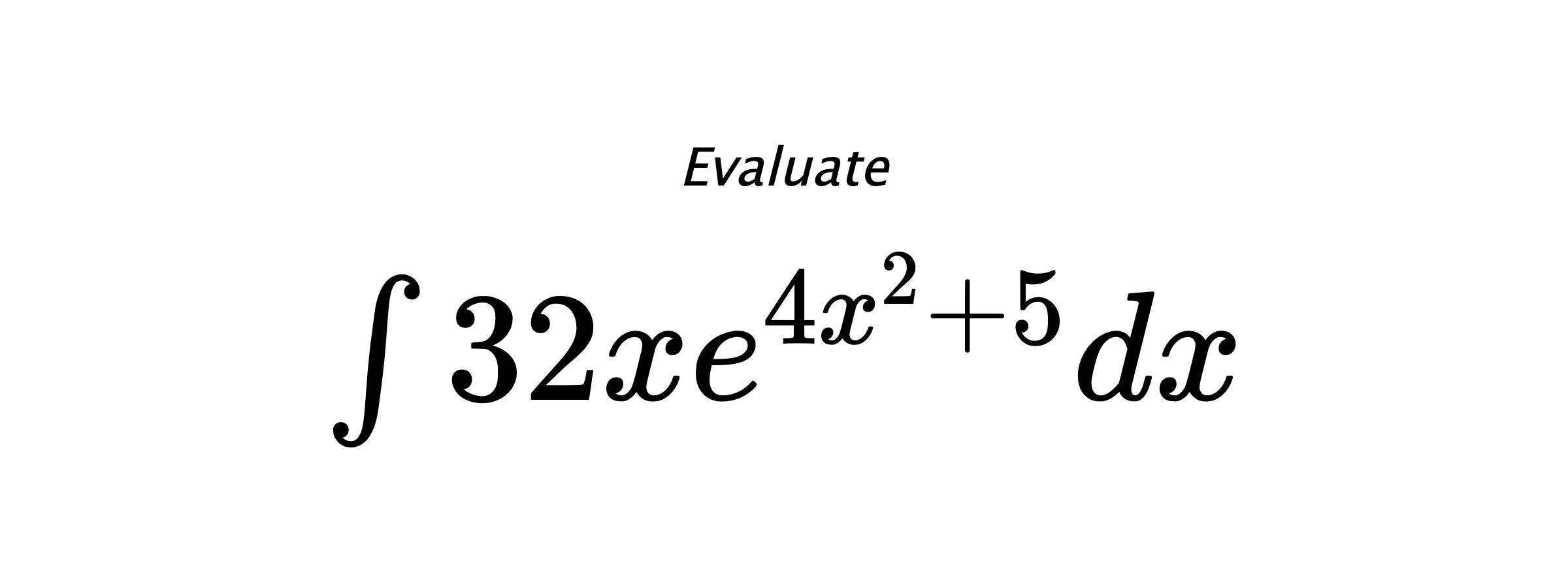 Evaluate $ \int 32xe^{4x^2+5}dx $